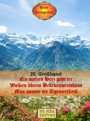 [Heimatroman-Großband 20] • Ein stolzes Herz geht irr / Wolken überm Brückenwirtshaus / Man nannte sie Zigeunerliesl